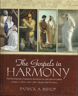 The Gospels in Harmony: The Illustrated Combined Accounts of the Life of Christ — Patrick A. Bishop