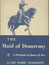 The Maid of Domremy: A Portrait of Joan of Arc (1957) — by Clare Marie Nicholson