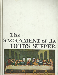 The Sacrament of the Lord’s Supper — by Alan P. Johnson — Hardbound