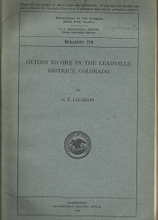 U.S. Geological Survey: Bulletin 779: Guides to Ore in the Leadville District, Colorado (1926); by G. F. Loughlin