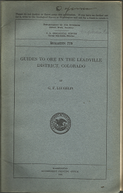 U.S. Geological Survey: Bulletin 779: Guides to Ore in the Leadville District, Colorado (1926); by G. F. Loughlin