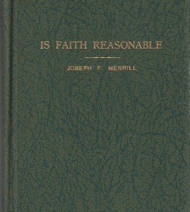 Is Faith Reasonable by Joseph F. Merrill 1931