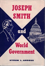Joseph Smith & World Government ~ Signed by Author, Hyrum L. Andrus