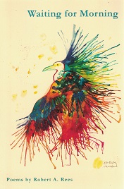 Waiting for Morning – Poems by Robert A. Rees – New – 9780999347201 – Softbound