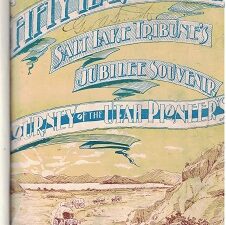 Fifty Years Ago Today – Salt Lake Tribune’s Jubilee Souvenir Journey of the Utah Pioneers 1847