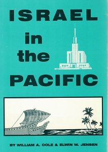 Israel in the Pacific – William A. Cole & Elwin W. Jensen – Softbound – “A Genealogical Text for Polynesia”