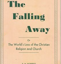 The Falling Away or The World’s Loss of the Christian Religion & Church – B. H. Roberts – [Nice Dust Jacket]