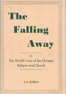 The Falling Away or The World’s Loss of the Christian Religion & Church – B. H. Roberts – [Nice Dust Jacket]