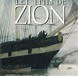 Let This Be Zion: Mormon Pioneers & Modern Saints in Southern Alameda, California