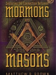 Exploring the Connection Between Mormons and Masons ~ Signed by Author, Matthew B. Brown