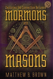 Exploring the Connection Between Mormons and Masons ~ Signed by Author, Matthew B. Brown