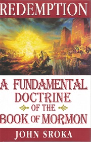 Redemption – A Fundamental Doctrine of the Book of Mormon – John Sroka – Hardbound – ISBN: 9781932280661