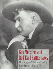 Gila Monsters and Red-Eyed Rattlesnakes: Don Maguire's Arizona Trading Expeditions, 1876-1879; Edited by Gary Topping