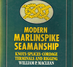 Modern Marlinspike Seamanship: Knots, Splices, Cordage, Terminals, and Rigging — William P. MacLean