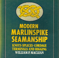Modern Marlinspike Seamanship: Knots, Splices, Cordage, Terminals, and Rigging — William P. MacLean