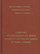 Out Of Small Things Proceedeth That Which Is Great — Sherwood B. Idso — Hardbound — A History of the Church of Jesus Christ of Latter-day Saints in Tempe, Arizona