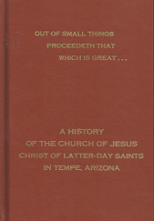 Out Of Small Things Proceedeth That Which Is Great — Sherwood B. Idso — Hardbound — A History of the Church of Jesus Christ of Latter-day Saints in Tempe, Arizona