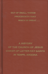 Out Of Small Things Proceedeth That Which Is Great — Sherwood B. Idso — Hardbound — A History of the Church of Jesus Christ of Latter-day Saints in Tempe, Arizona