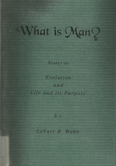 What is Man? by LaVarr B. Webb