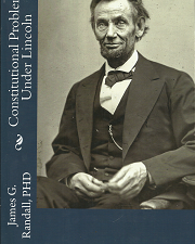 Constitutional Problems Under Lincoln(1926) – James G. Randall, PHD – 9781477543573