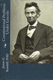 Constitutional Problems Under Lincoln(1926) – James G. Randall, PHD – 9781477543573