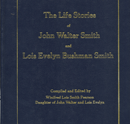 The Life Stories of John Walter Smith and Lois Evelyn Bushman Smith(1996)