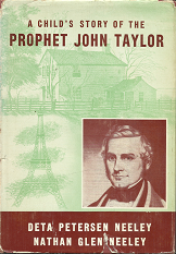 A Child’s Story of the Prophet John Taylor(1960) – Deta Peterson Neeley & Nathan glen Neeley