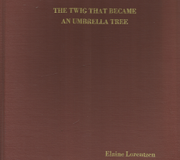The Twig That Became an Umbrella Tree – Elaine Lorentzen
