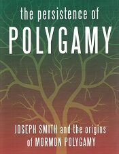 The Persistence of Polygamy ~ Joseph Smith & the Origins of Mormon Polygamy ~ Newell G. Bringhurst & Craig Foster