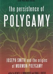 The Persistence of Polygamy ~ Joseph Smith & the Origins of Mormon Polygamy ~ Newell G. Bringhurst & Craig Foster