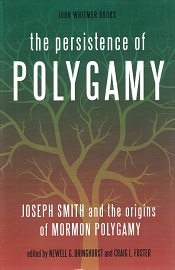The Persistence of Polygamy ~ Joseph Smith & the Origins of Mormon Polygamy ~ Newell G. Bringhurst & Craig Foster
