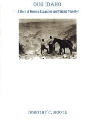 Our Idaho, A Story of Western Expansion & Coming Together ~ Dorothy C. Moote