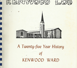 Kenwood Log: A Twenty-Five Year History of Kenwood Ward(1974)