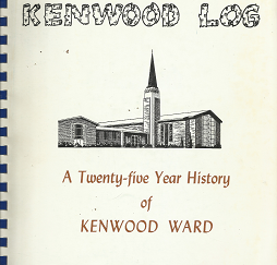 Kenwood Log: A Twenty-Five Year History of Kenwood Ward(1974)