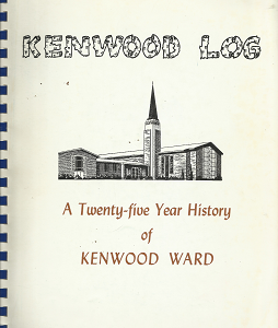 Kenwood Log: A Twenty-Five Year History of Kenwood Ward(1974)