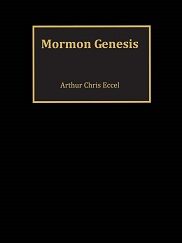 Mormon Genesis ~ Arthur Chris Eccel ~ Softbound ~ 2018 ~ 9780692117330 [Anti-Mormon]
