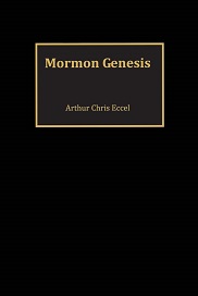 Mormon Genesis ~ Arthur Chris Eccel ~ Softbound ~ 2018 ~ 9780692117330 [Anti-Mormon]