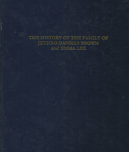 The History of the Family of Jethro Daniels Brown and Emma Lee