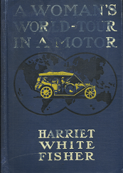 1911 — A Woman’s World-Tour in a Motor — Harriet White Fisher