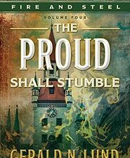 The Proud Shall Stumble, Vol. 4, Fire and Ice Series – Gerald N. Lund