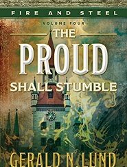 The Proud Shall Stumble, Vol. 4, Fire and Ice Series – Gerald N. Lund