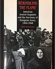 Rekindling the Flame: American Jewish Chaplains and the Survivors of European Jewry, 1944-1948
