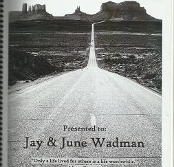 Presented to: Jay & June Wadman, “Only a Life Lived for Other is a Life Worthwhile.”