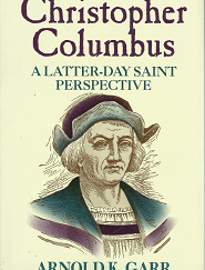 Christopher Columbus: A Latter-Day Saint Perspective  (1992) - Arnold K. Garr - 0884948420