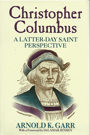 Christopher Columbus: A Latter-Day Saint Perspective (1992) – Arnold K. Garr – 0884948420