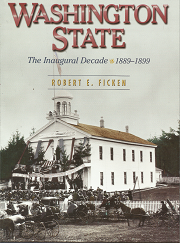 Washington State: Inaugural Decade 1889-1899 – Robert E. Ficken – 9780874222883