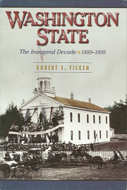 Washington State: Inaugural Decade 1889-1899 – Robert E. Ficken – 9780874222883