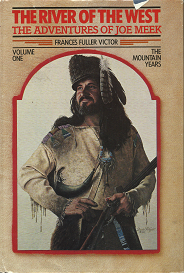 the River of the West: The Adventures of Joe Meek; Volume One – Frances Fuller Victor – 0878421645