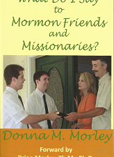 What Do I Say to Mormon Friends and Missionaries? – Donna M. Morley – 9780984150120