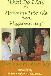 What Do I Say to Mormon Friends and Missionaries? – Donna M. Morley – 9780984150120